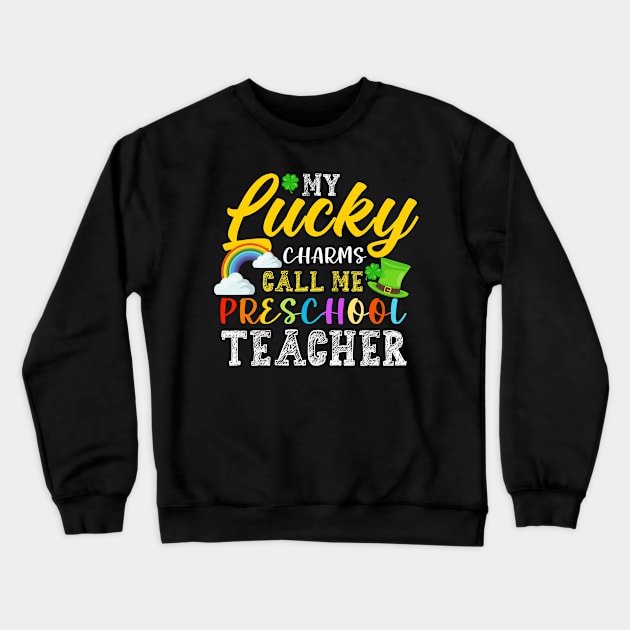 My Lucky Charms Call Me Preschool Teacher St. Patrick's Day Crewneck Sweatshirt by NatalitaJK